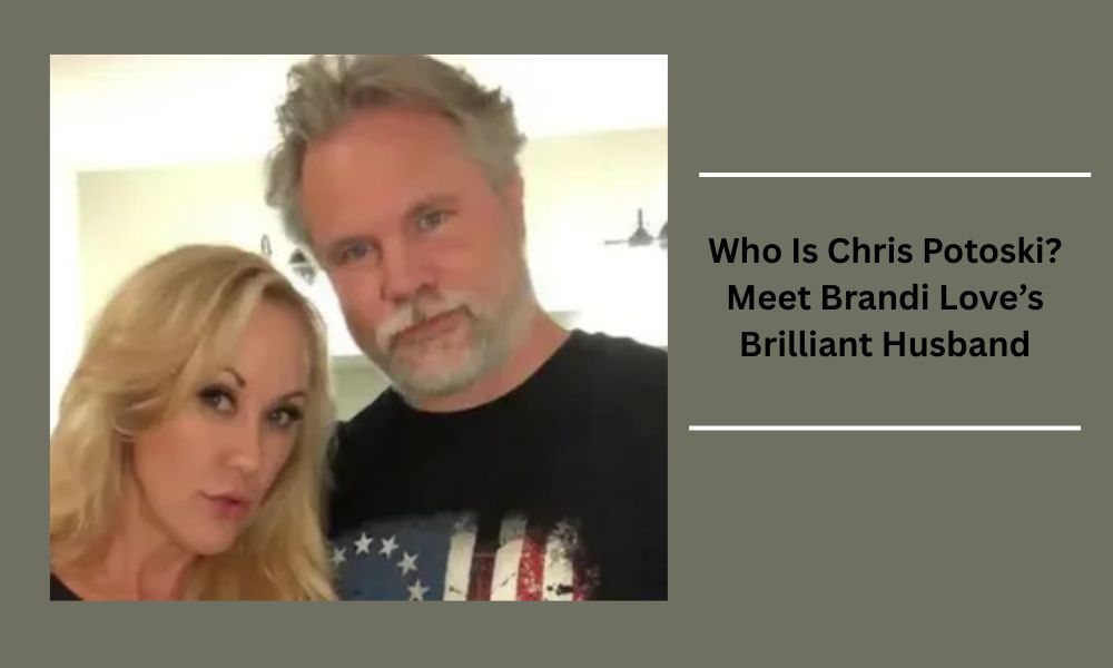 Chris Potoski, 54, is a businessman and Brandi Love's husband of 31+ years, with a $10M net worth from real estate and tech ventures
