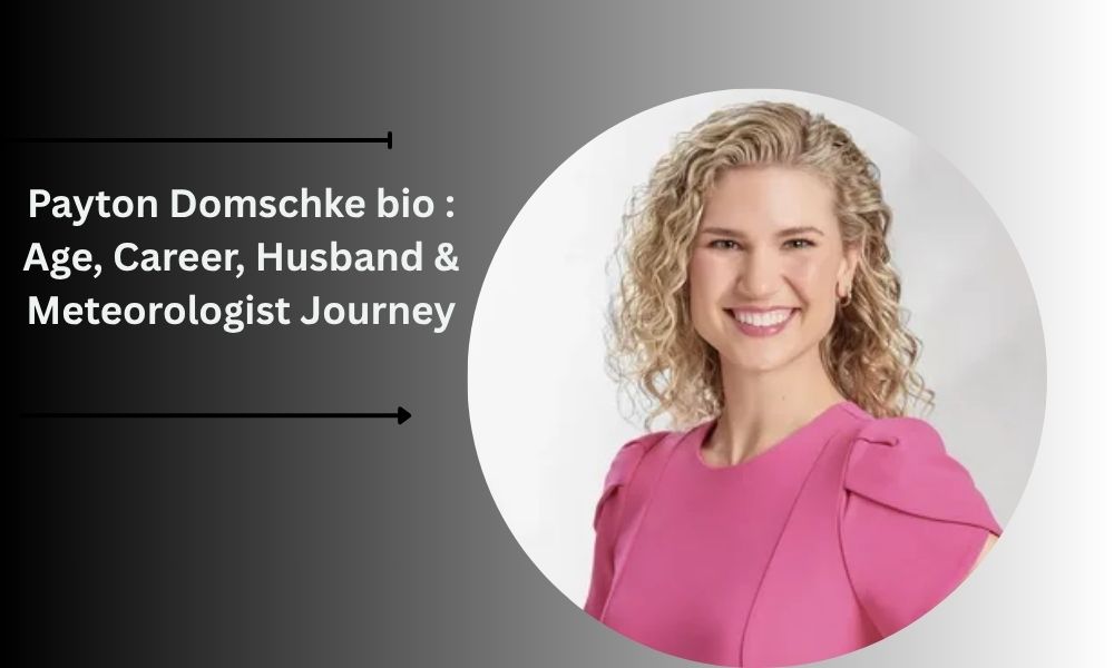 Payton Domschke age 28: Bio, net worth $500k+, career at WPVI, engaged, height 5'5", and meteorologist journey.