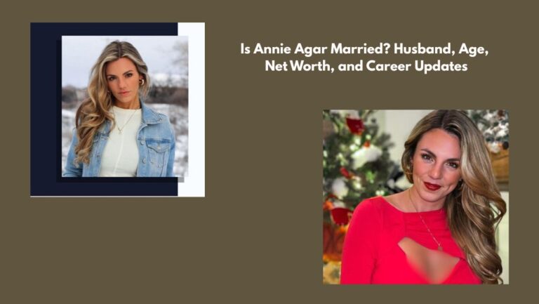 Is Annie Agar Married? Husband, Age, Net Worth, and Career Updates